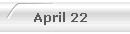April 22